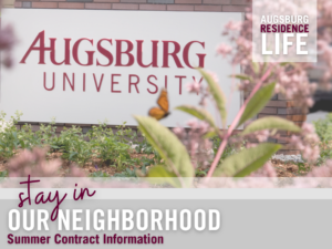 Picture of Augsburg University sign with butterfly and flowering plants. Text says Stay in Our Neighborhood- Summer Contract Information.